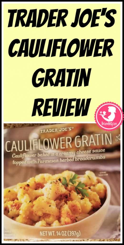 Trader Joe's Cauliflower Gratin is a seasonal treat in the refrigerated aisle. My review follows. Want to know if this is something worth putting on your shopping list from Trader Joe's? All pins link to BecomeBetty.com where you can find reviews, pictures, thoughts, calorie counts, nutritional information, how to prepare, allergy information, price, and how to prepare each product.