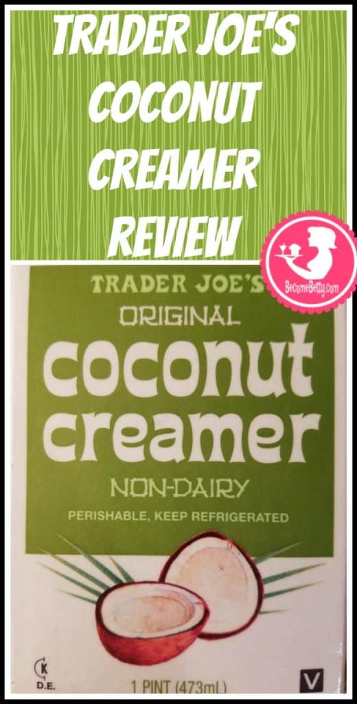 Trader Joe's Coconut Creamer review. Want to know if this is something worth putting on your shopping list from Trader Joe's? All pins link to BecomeBetty.com where you can find reviews, pictures, thoughts, calorie counts, nutritional information, how to prepare, allergy information, and price.