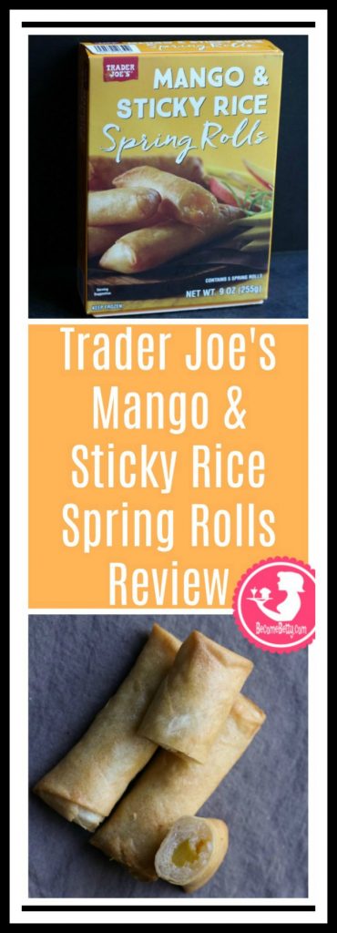 Trader Joe's Mango and Sticky Rice Spring Rolls review. Want to know if this is something worth putting on your shopping list from Trader Joe's? All pins link to BecomeBetty.com where you can find reviews, pictures, thoughts, calorie counts, nutritional information, how to prepare, allergy information, and price.