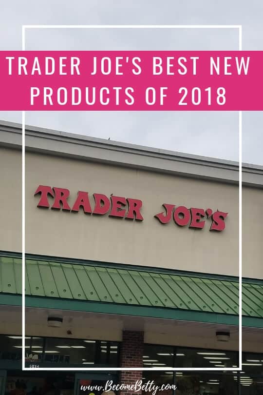 Trader Joe's Best New Products of 2018 - BecomeBetty.com