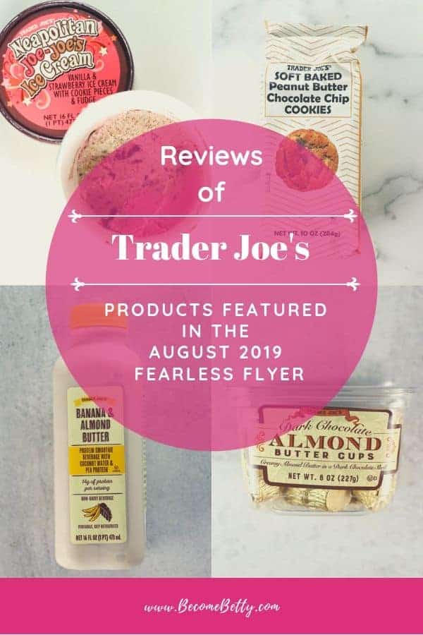 A collage of products featured in the August 2019 Flyer including Neapolitan Joe Joe's ice cream, Banana Almond Butter Smoothie, Almond Butter Cups, and Soft Peanut Butter Chocolate Chip Cookies